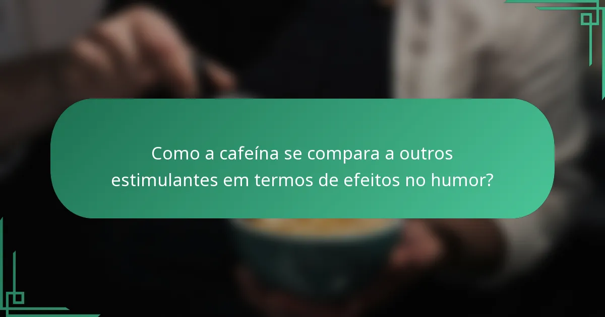 Como a cafeína se compara a outros estimulantes em termos de efeitos no humor?