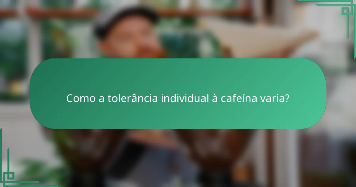 Como a tolerância individual à cafeína varia?