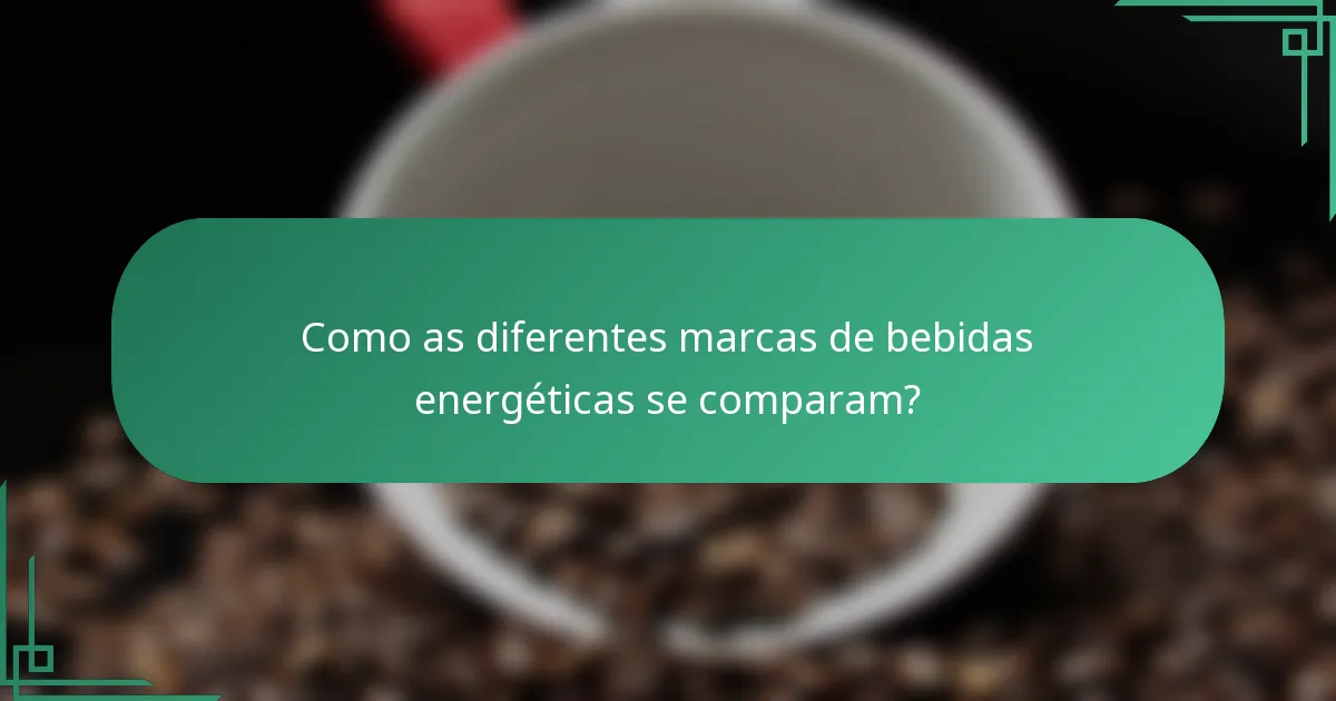Como as diferentes marcas de bebidas energéticas se comparam?