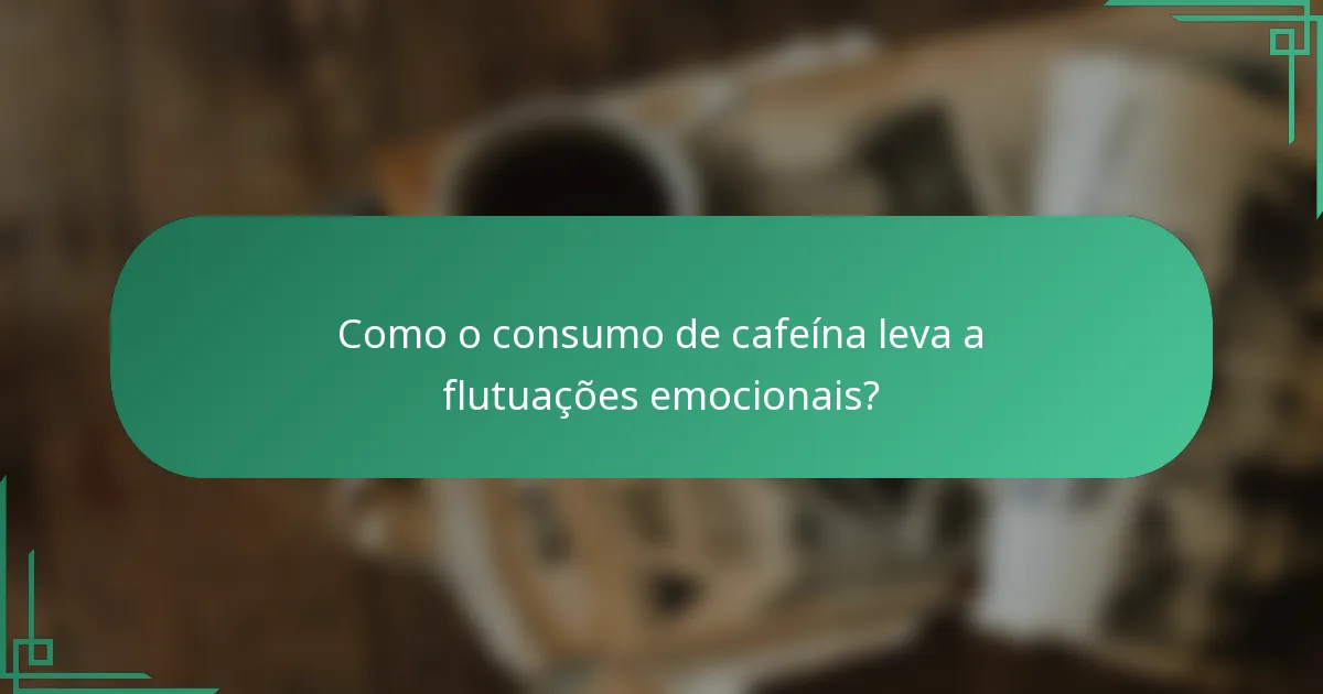 Como o consumo de cafeína leva a flutuações emocionais?