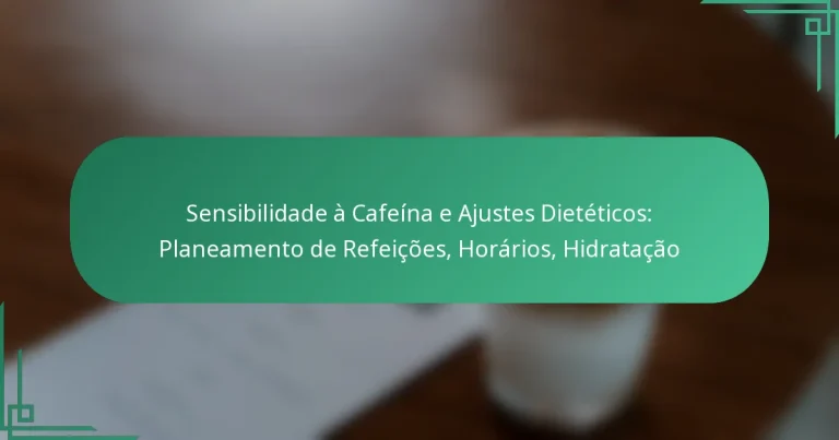 featured-image-sensibilidade-a-cafeina-e-ajustes-dieteticos-planeamento-de-refeicoes-horarios-hidratacao