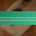 featured-image-sensibilidade-a-cafeina-e-alteracoes-comportamentais-impulsividade-irritabilidade-efeitos-de-abstinencia