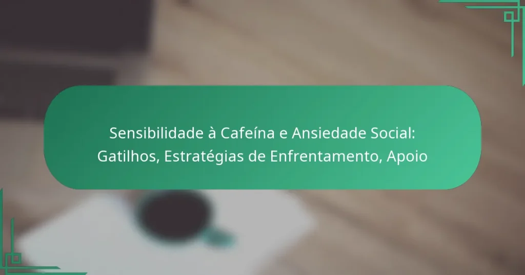 featured-image-sensibilidade-a-cafeina-e-ansiedade-social-gatilhos-estrategias-de-enfrentamento-apoio