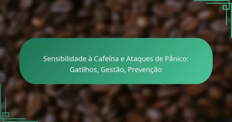 featured-image-sensibilidade-a-cafeina-e-ataques-de-panico-gatilhos-gestao-prevencao