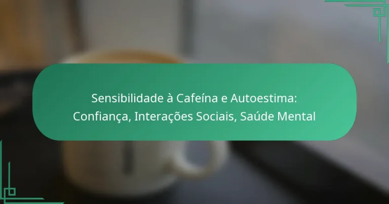 featured-image-sensibilidade-a-cafeina-e-autoestima-confianca-interacoes-sociais-saude-mental