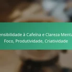 featured-image-sensibilidade-a-cafeina-e-clareza-mental-foco-produtividade-criatividade