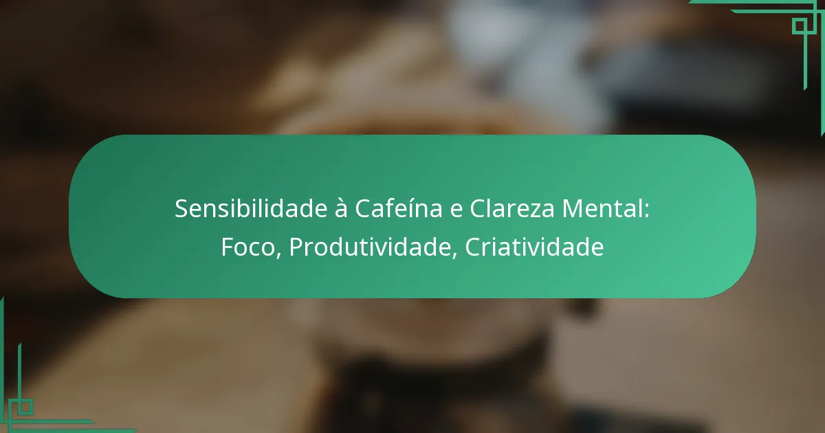 featured-image-sensibilidade-a-cafeina-e-clareza-mental-foco-produtividade-criatividade