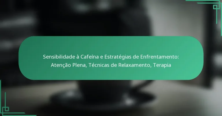 featured-image-sensibilidade-a-cafeina-e-estrategias-de-enfrentamento-atencao-plena-tecnicas-de-relaamento-terapia