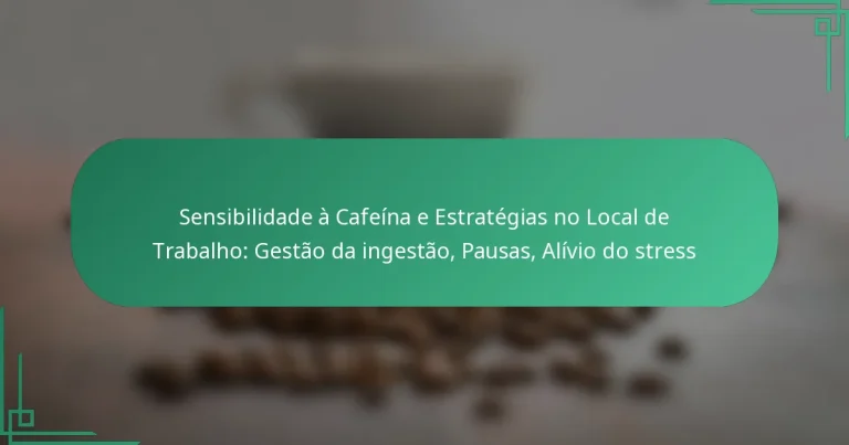 featured-image-sensibilidade-a-cafeina-e-estrategias-no-local-de-trabalho-gestao-da-ingestao-pausas-alivio-do-stress