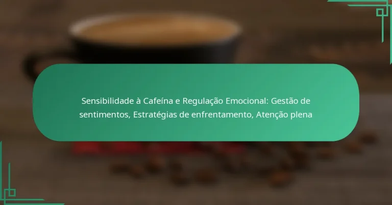 featured-image-sensibilidade-a-cafeina-e-regulacao-emocional-gestao-de-sentimentos-estrategias-de-enfrentamento-atencao-plena