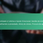 featured-image-sensibilidade-a-cafeina-e-saude-emocional-gestao-de-sintomas-semelhantes-a-ansiedade-alivio-do-stress-procura-de-apoio