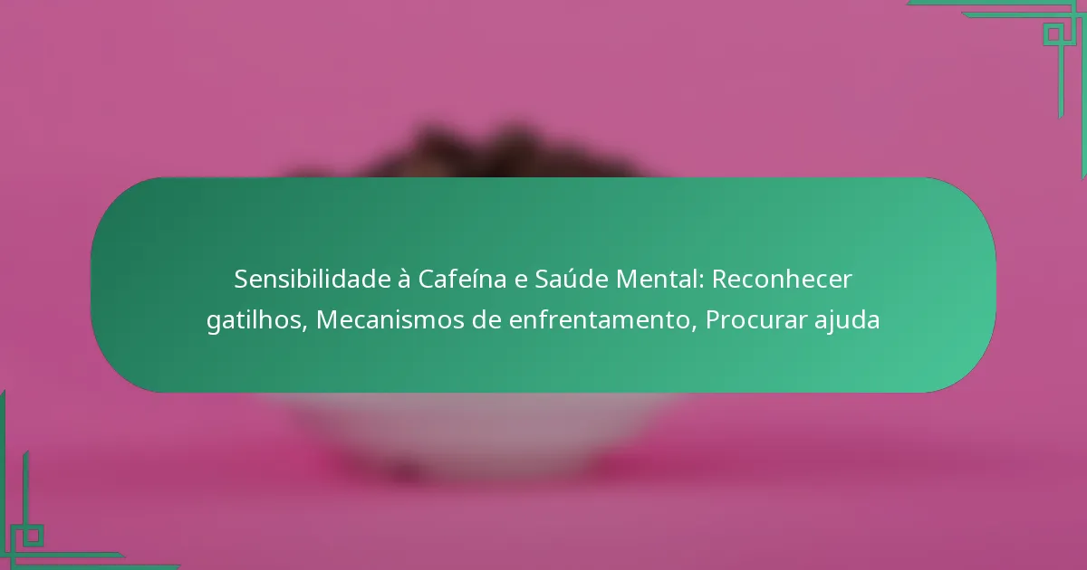 featured-image-sensibilidade-a-cafeina-e-saude-mental-reconhecer-gatilhos-mecanismos-de-enfrentamento-procurar-ajuda