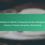 featured-image-sensibilidade-a-cafeina-e-situacoes-sociais-navegando-em-eventos-pressao-dos-pares-alternativas