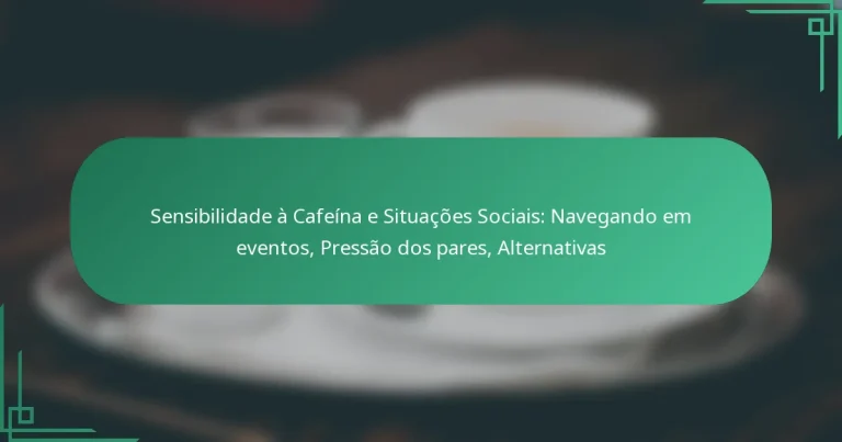 featured-image-sensibilidade-a-cafeina-e-situacoes-sociais-navegando-em-eventos-pressao-dos-pares-alternativas