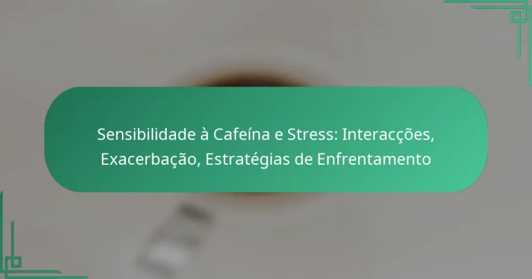 featured-image-sensibilidade-a-cafeina-e-stress-interaccoes-eacerbacao-estrategias-de-enfrentamento