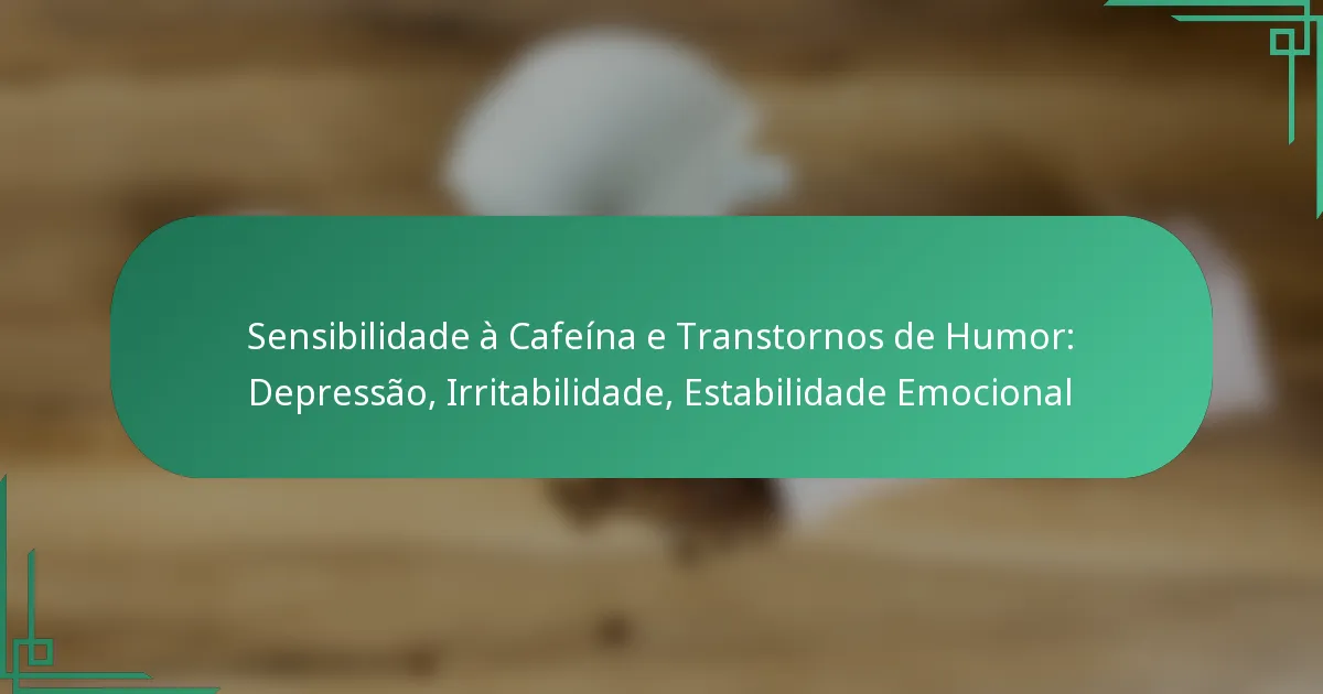 featured-image-sensibilidade-a-cafeina-e-transtornos-de-humor-depressao-irritabilidade-estabilidade-emocional