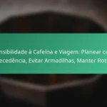 featured-image-sensibilidade-a-cafeina-e-viagem-planear-com-antecedencia-evitar-armadilhas-manter-rotinas