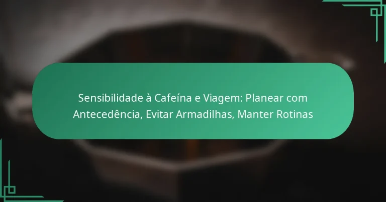 featured-image-sensibilidade-a-cafeina-e-viagem-planear-com-antecedencia-evitar-armadilhas-manter-rotinas