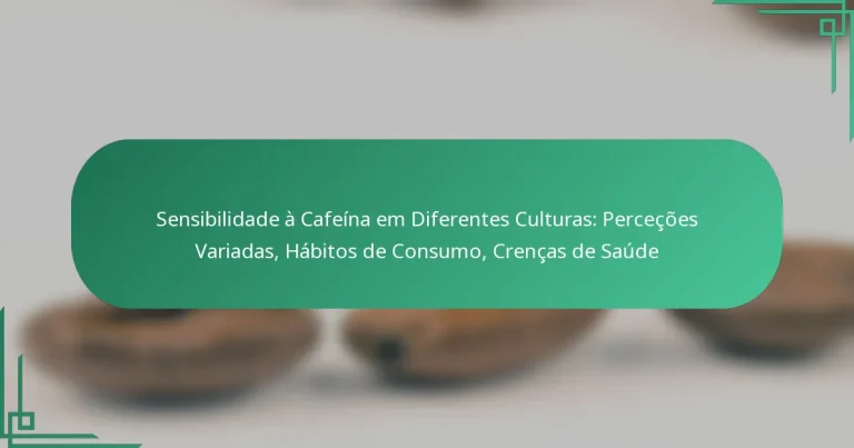 featured-image-sensibilidade-a-cafeina-em-diferentes-culturas-percecoes-variadas-habitos-de-consumo-crencas-de-saude