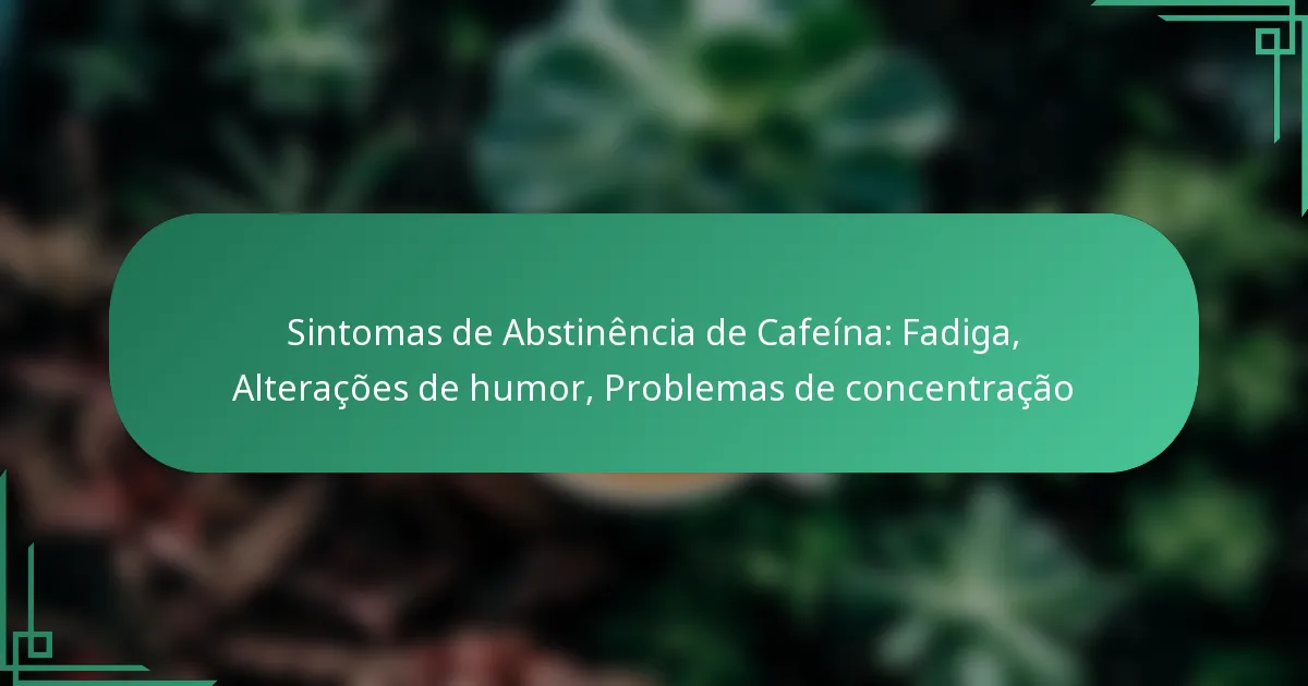 featured-image-sintomas-de-abstinencia-de-cafeina-fadiga-alteracoes-de-humor-problemas-de-concentracao