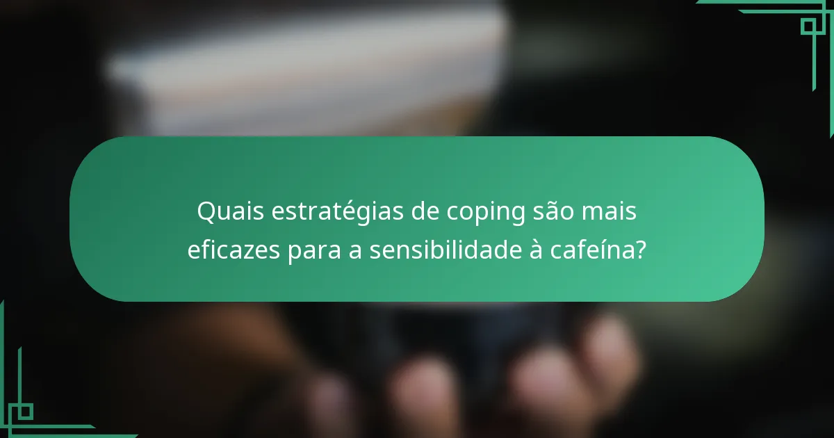 Quais estratégias de coping são mais eficazes para a sensibilidade à cafeína?