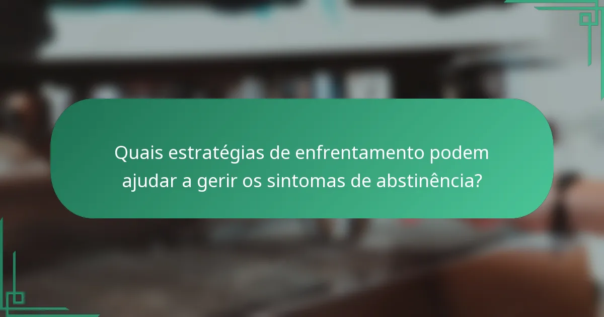 Quais estratégias de enfrentamento podem ajudar a gerir os sintomas de abstinência?
