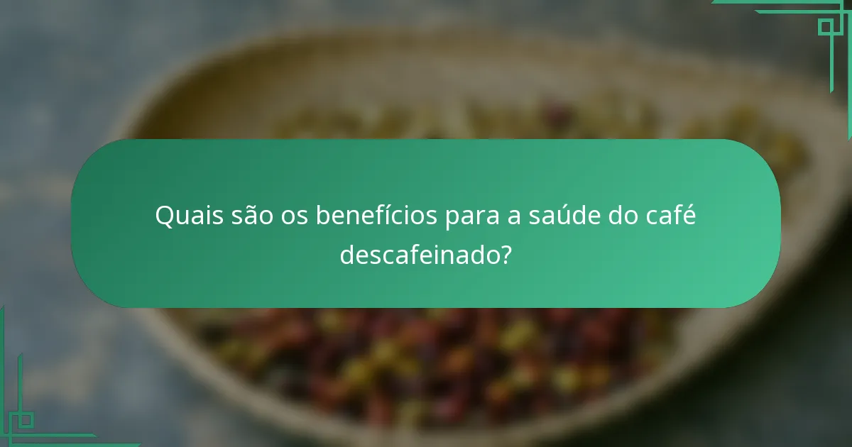 Quais são os benefícios para a saúde do café descafeinado?