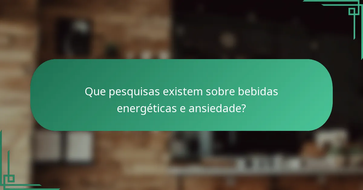 Que pesquisas existem sobre bebidas energéticas e ansiedade?